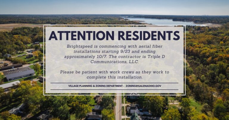 Attention residents: Brightspeed is commencing with aerial fiber installations starting 9/23 and ending approximately 10/7. The contractor is Triple D Communications, LLC. Please be patient with work crews as they work to complete this installation. Village Planning and Zoning Department, zoning@galenaohio.gov.
